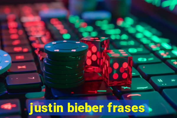 justin bieber frases